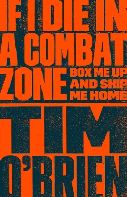 If I Die in a Combat Zone: Box Me Up and Ship Me Home by Tim O'Brien