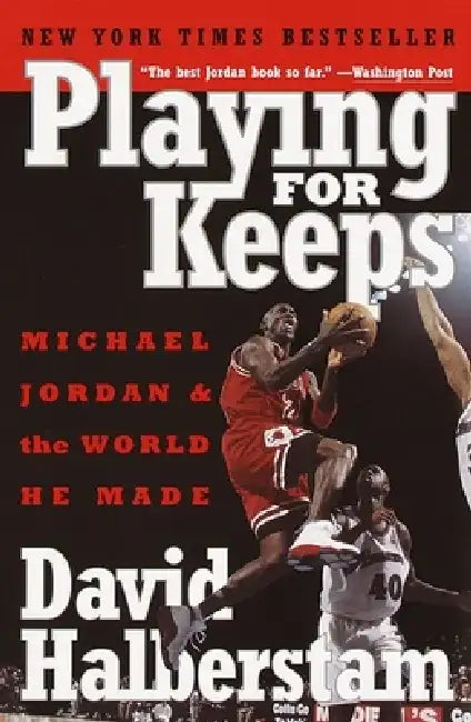 Playing for Keeps: Michael Jordan and the World He Made by David Halberstam