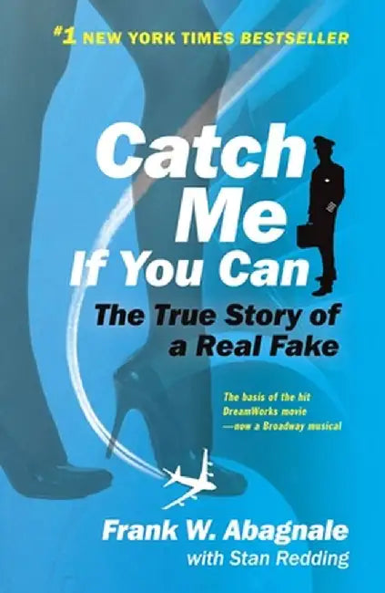 Catch Me If You Can: The Amazing True Story of the Youngest and Most Daring Con Man in the History of Fun and Profit! by Frank W. Abagnale