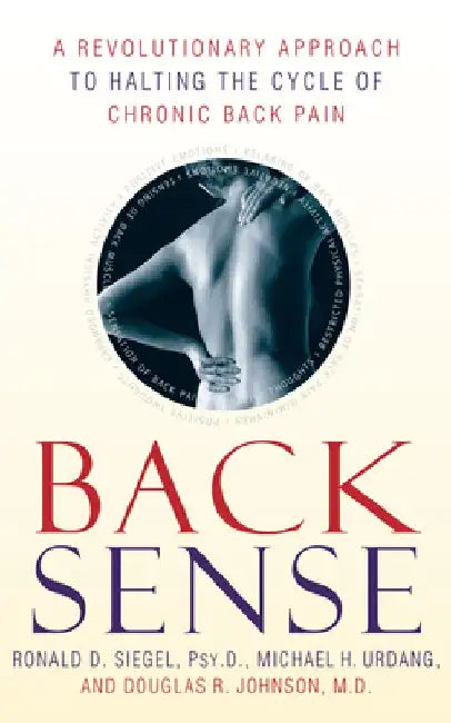 Back Sense: A Revolutionary Approach to Halting the Cycle of Chronic Back Pain by Ronald D. Siegel