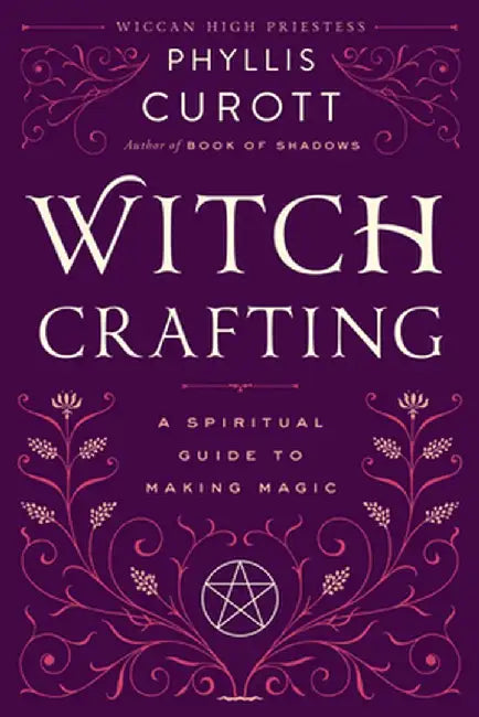 Witch Crafting: A Spiritual Guide to Making Magic by Phyllis Curott