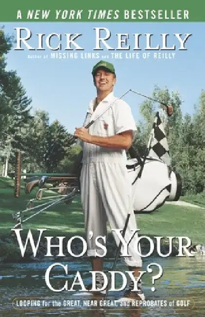 Who's Your Caddy?: Looping for the Great, Near Great, and Reprobates of Golf by Rick Reilly