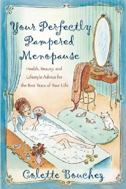 Your Perfectly Pampered Menopause: Health, Beauty, and Lifestyle Advice for the Best Years of Your Life by Colette Bouchez