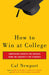 How to Win at College: Simple Rules for Success from Star Students by Cal Newport
