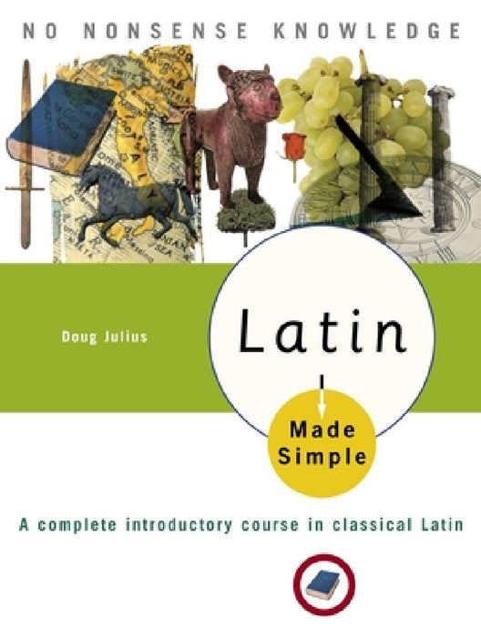 Latin Made Simple: A complete introductory course in Classical Latin by Doug Julius