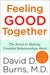Feeling Good Together: The Secret to Making Troubled Relationships Work by David D. Burns