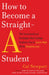 How to Become a Straight-A Student: The Unconventional Strategies Real College Students Use to Score High While Studying Less by Cal Newport