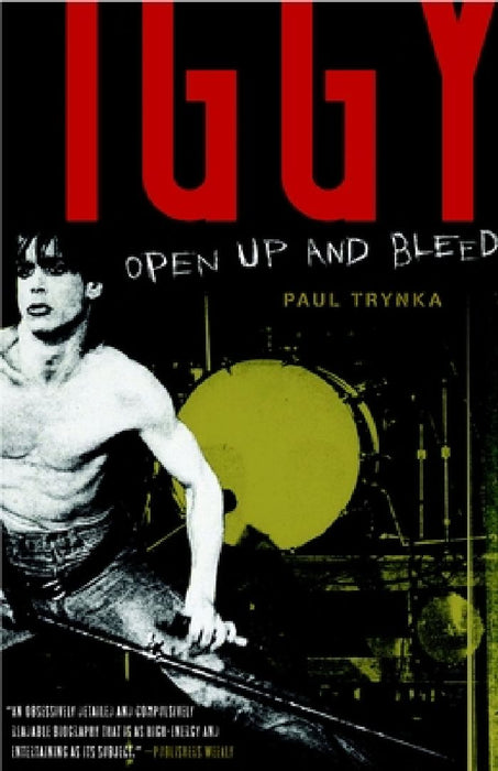 Iggy Pop: Open Up and Bleed: A Biography by Paul Trynka