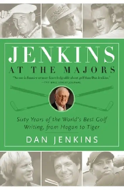 Jenkins at the Majors: Sixty Years of the World's Best Golf Writing, from Hogan to Tiger by Dan Jenkins