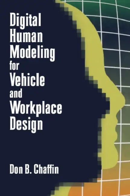 Digital Human Modeling for Vehicle and Workplace Design by Don Chaffin