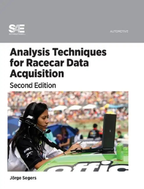 Analysis Techniques for Racecar Data Acquisition, Second Edition by Jorge Segers