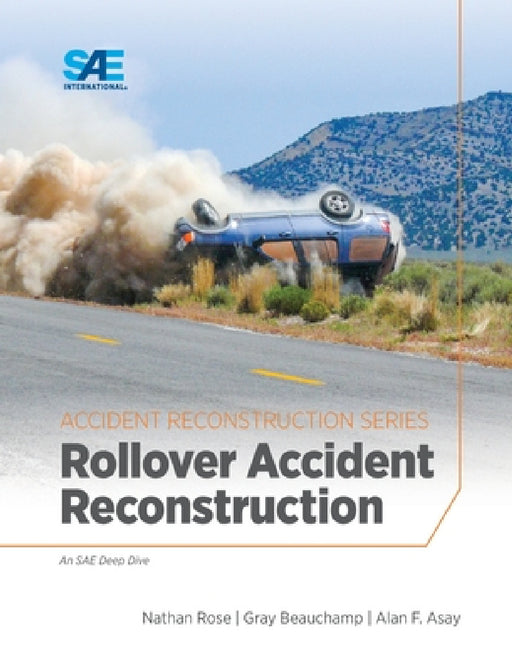 Rollover Accident Reconstruction by Nathan a. Rose, Gray Beauchamp, Alan F. Asay