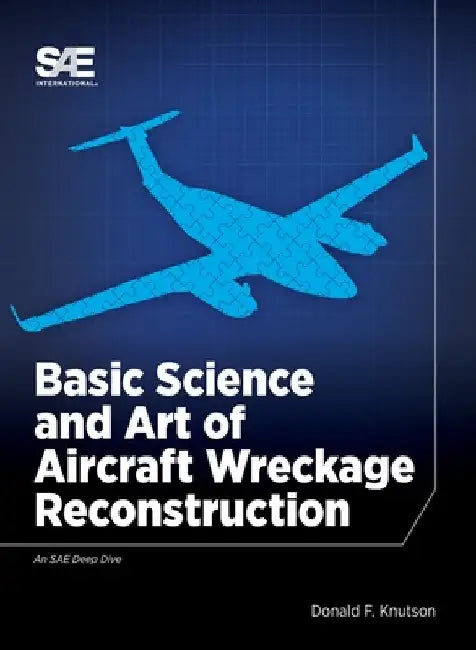 Basic Science and Art of Aircraft Wreckage Reconstruction by Donald Knutson