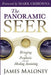 The Panoramic Seer: Bringing the Prophetic Into the Healing Anointing by James Maloney
