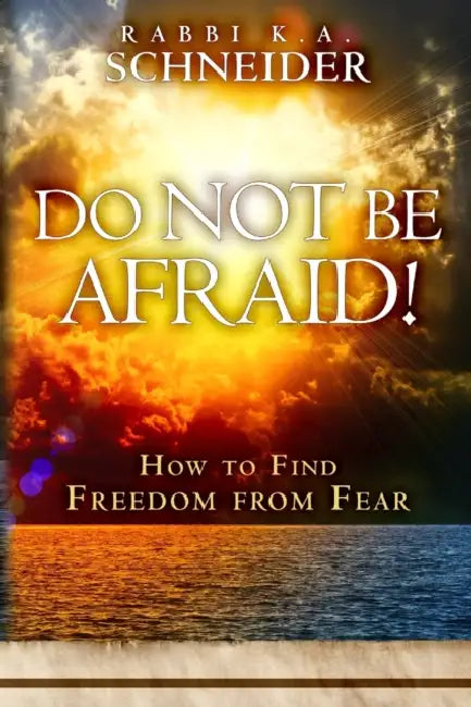 Do Not Be Afraid!: How to Find Freedom from Fear by K. A. Schneider
