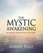 The Mystic Awakening: Revealing the Ancient Secrets of God's Seers by Adrian Beale