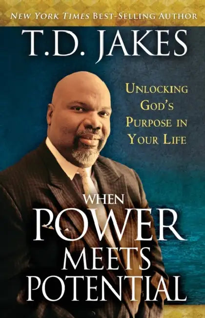 When Power Meets Potential: Unlocking God's Purpose in Your Life by T. D. Jakes