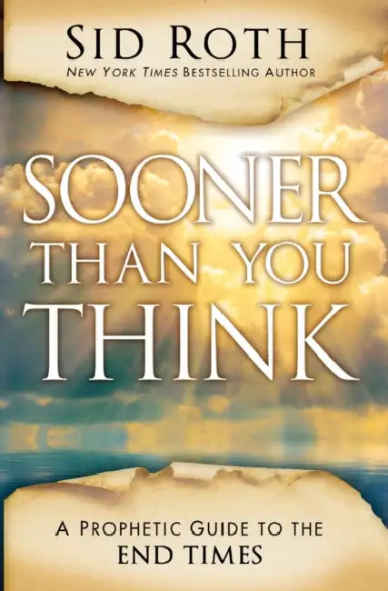 Sooner Than You Think: A Prophetic Guide to the End Times by Sid Roth