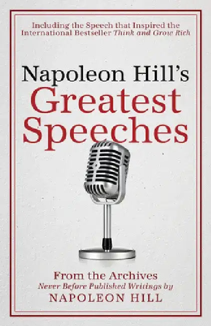 Napoleon Hill's Greatest Speeches: An Official Publication of the Napoleon Hill Foundation(r) by Napoleon Hill