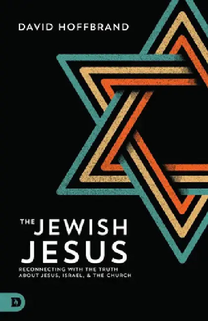 The Jewish Jesus: Reconnecting with the Truth about Jesus, Israel, and the Church by David Hoffbrand