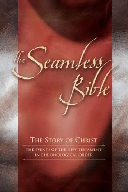 The Seamless Bible: The Story of Christ: The Events of the New Testament in Chronological Order by Charles Roller, Carol Mersch