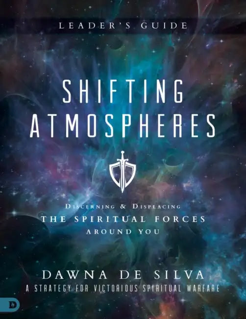 Shifting Atmospheres Leader's Guide: Discerning and Displacing the Spiritual Forces Around You by Dawna Desilva