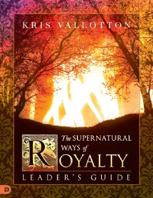 The Supernatural Ways of Royalty Leader's Guide: Discovering Your Rights and Privileges of Being a Son or Daughter of God by Bill Johnson