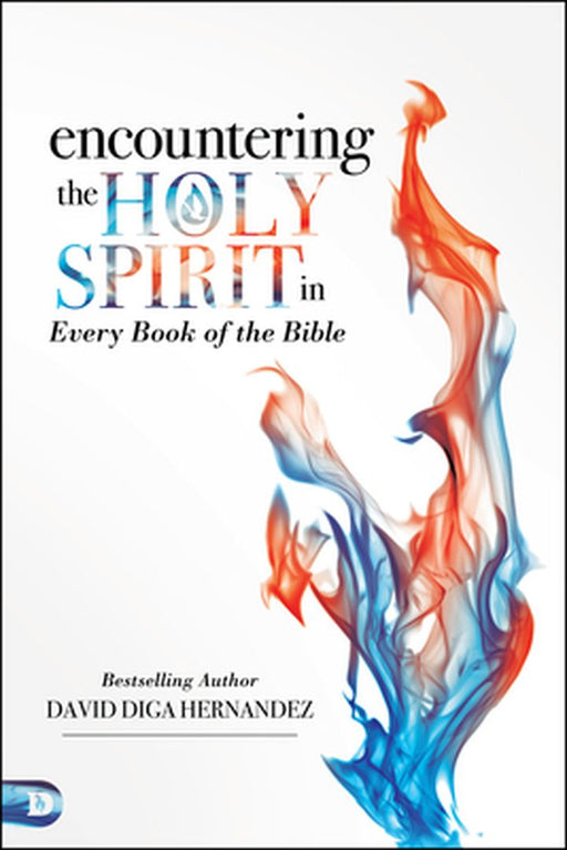 Encountering the Holy Spirit in Every Book of the Bible by David Hernandez