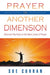 Prayer in Another Dimension: Discover the Keys to the Next Level of Prayer by Sue Curran