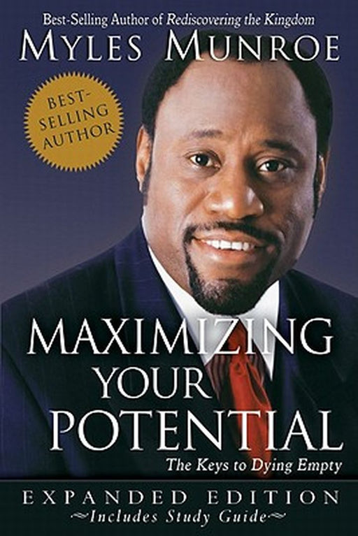 Maximizing Your Potential: The Keys to Dying Empty by Myles Munroe