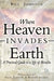 When Heaven Invades Earth: A Practical Guide to a Life of Miracles by Bill Johnson