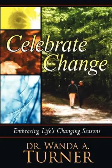 Celebrate Change: Embracing Life's Changing Seasons by Wanda A. Turner