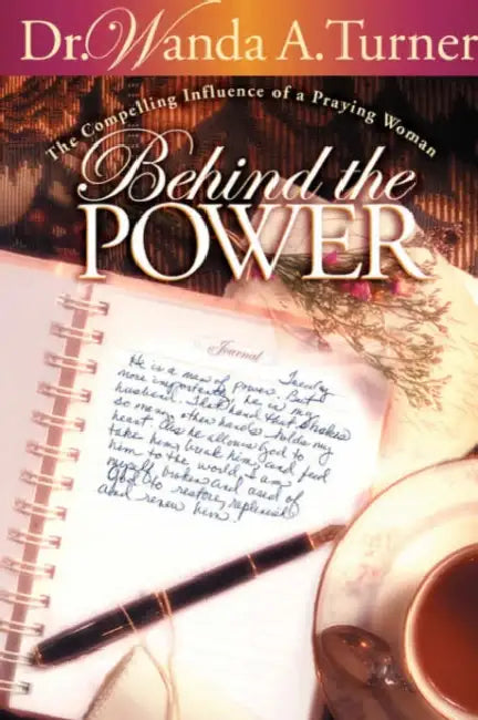 Behind the Power: The Compelling Influence of a Praying Wife by Wanda A. Turner