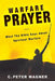 Warfare Prayer: What the Bible Says about Spiritual Warfare by C. Peter Wagner