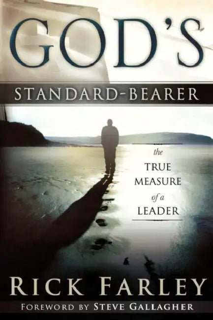 God's Standard-Bearer: The True Measure of a Leader by Rick Farley, Steve Gallagher