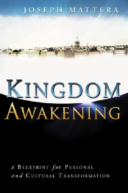 Kingdom Awakening: A Blueprint for Personal and Cultural Transformation by Joseph Mattera, Jack Taylor