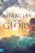 Miracles in the Glory: Unlocking the Realm of Signs and Wonders Through the Presence of God by Amy Shamp, Jesse Shamp