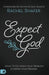 Expect God: What to Do When Your Problem Is Hiding Your Promise by Rachel Shafer, Dutch Sheets, Ceci Sheets