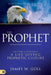 The Prophet: Creating and Sustaining a Life-Giving Prophetic Culture by James W. Goll