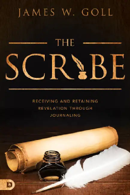 The Scribe: Receiving and Retaining Revelation through Journaling by Goll, James W.