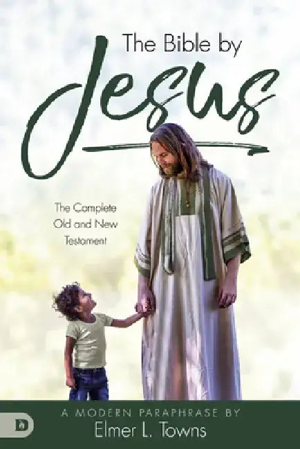 The Bible by Jesus: A Modern Paraphrase by Elmer L. Towns by Elmer Towns