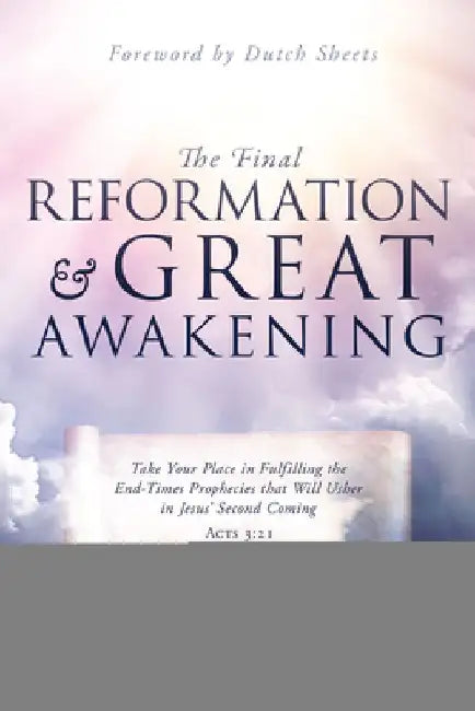 The Final Reformation and Great Awakening: Take Your Place in Fulfilling the End-Times Prophecies That Will Usher in Jesus' Second Coming by Bill Hamon