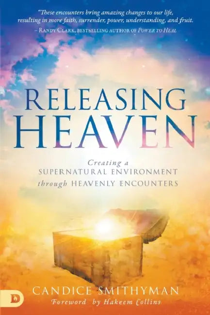 Releasing Heaven: Creating a Supernatural Environment Through Heavenly Encounters by Candice Smithyman