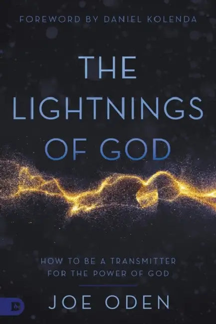 The Lightnings of God: How to Be a Transmitter for the Power of God by Joe Oden, Daniel Kolenda