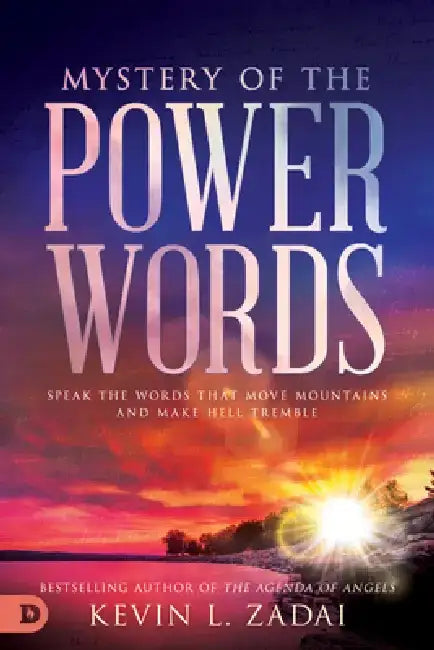 Mystery of the Power Words: Speak the Words That Move Mountains and Make Hell Tremble by Kevin Zadai