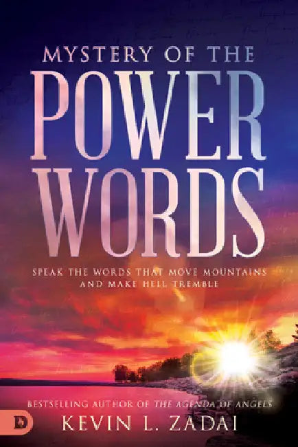 Mystery of the Power Words: Speak the Words That Move Mountains and Make Hell Tremble by Zadai, Kevin