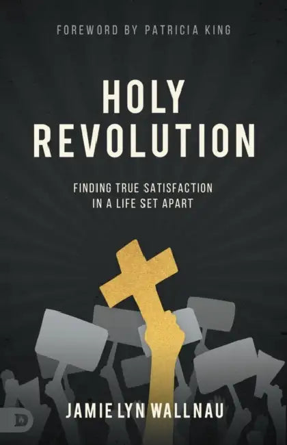 Holy Revolution: Finding True Satisfaction in a Life Set Apart by Jamie Lyn Wallnau, Patricia King
