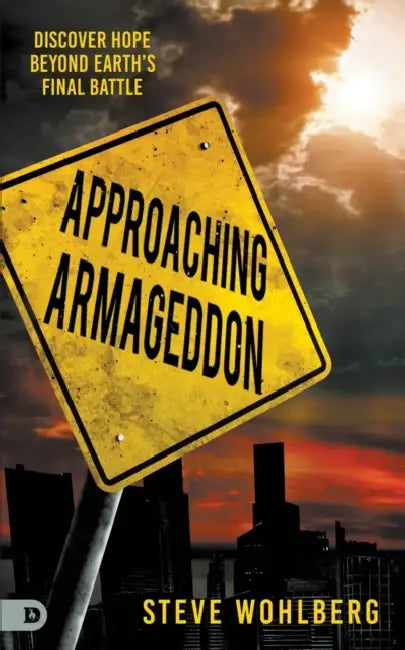 Approaching Armageddon: Discover Hope Beyond Earth's Final Battle by Steve Wohlberg, Rob Pue