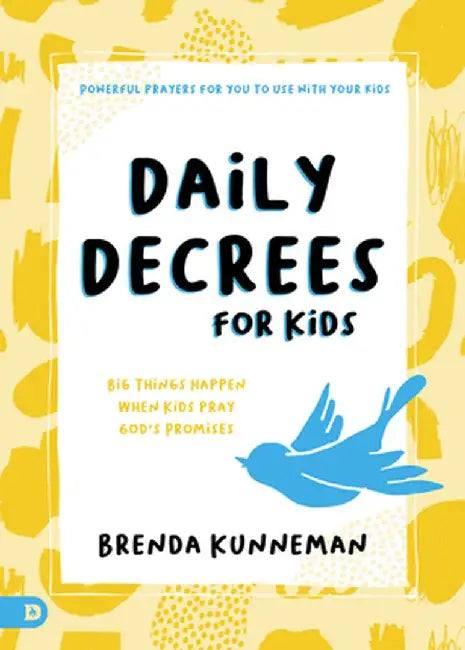Daily Decrees for Kids: Big Things Happen When Kids Speak God's Promises by Brenda Kunneman