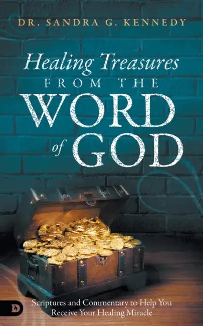 Healing Treasures from the Word of God: Scriptures and Commentary to Help You Receive Your Healing Miracle by Sandra Kennedy